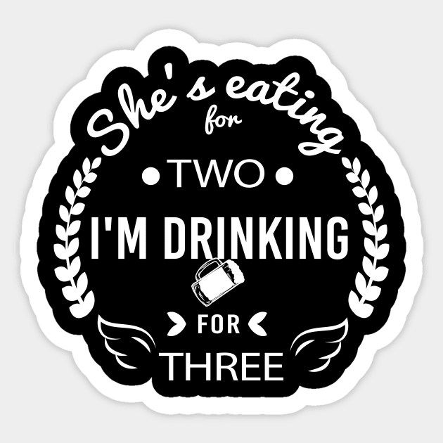 She's Eating for Two I'm Drinking for Three Celebrating Fatherhood, Gift Idea for Dad Hilarious tshirt Sticker by Tee-quotes 